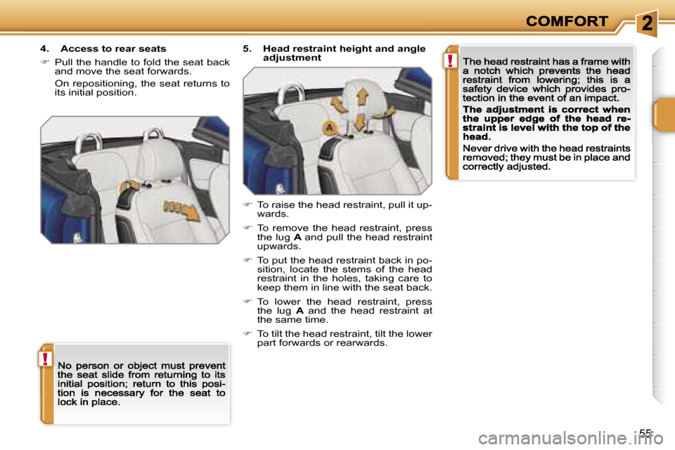 Peugeot 207 CC Dag 2007  Owners Manual �!
�!
�5�5
�4�.�  �A�c�c�e�s�s� �t�o� �r�e�a�r� �s�e�a�t�s
��  �P�u�l�l� �t�h�e� �h�a�n�d�l�e� �t�o� �f�o�l�d� �t�h�e� �s�e�a�t� �b�a�c�k� �a�n�d� �m�o�v�e� �t�h�e� �s�e�a�t� �f�o�r�w�a�r�d�s�.
�  