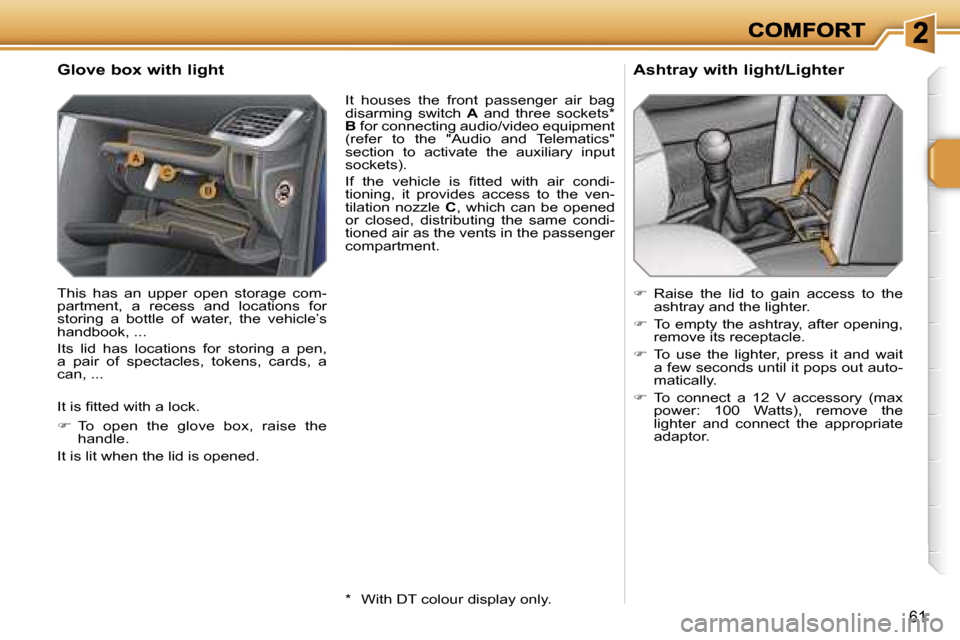 Peugeot 207 CC Dag 2007  Owners Manual �6�1
�G�l�o�v�e� �b�o�x� �w�i�t�h� �l�i�g�h�t
�T�h�i�s�  �h�a�s�  �a�n�  �u�p�p�e�r�  �o�p�e�n�  �s�t�o�r�a�g�e�  �c�o�m�-�p�a�r�t�m�e�n�t�,�  �a�  �r�e�c�e�s�s�  �a�n�d�  �l�o�c�a�t�i�o�n�s�  �f�o�r�
