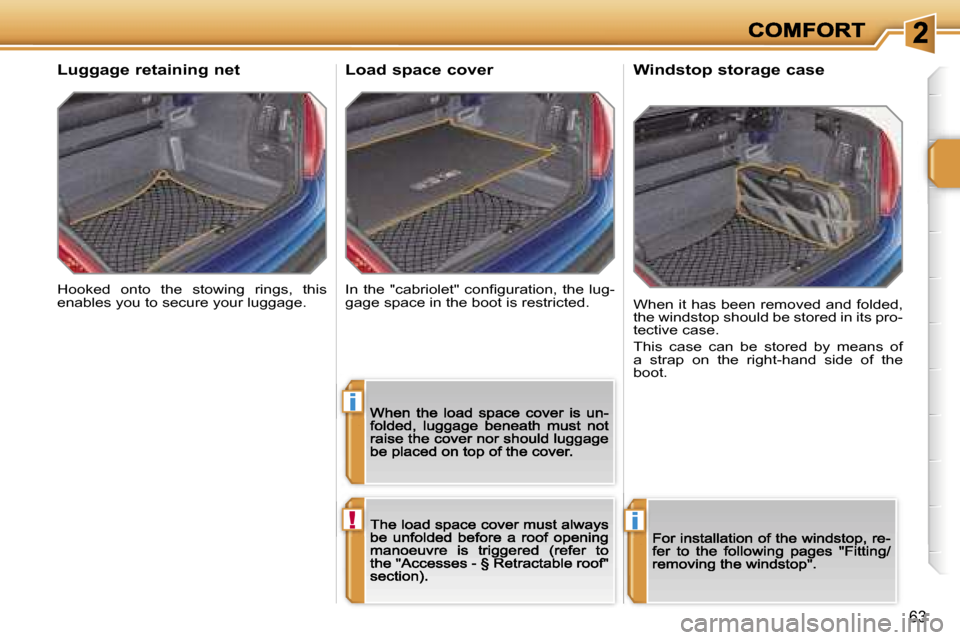 Peugeot 207 CC Dag 2007  Owners Manual �i
�!�i
�6�3
�H�o�o�k�e�d�  �o�n�t�o�  �t�h�e�  �s�t�o�w�i�n�g�  �r�i�n�g�s�,�  �t�h�i�s� �e�n�a�b�l�e�s� �y�o�u� �t�o� �s�e�c�u�r�e� �y�o�u�r� �l�u�g�g�a�g�e�.
�L�u�g�g�a�g�e� �r�e�t�a�i�n�i�n�g� �n�