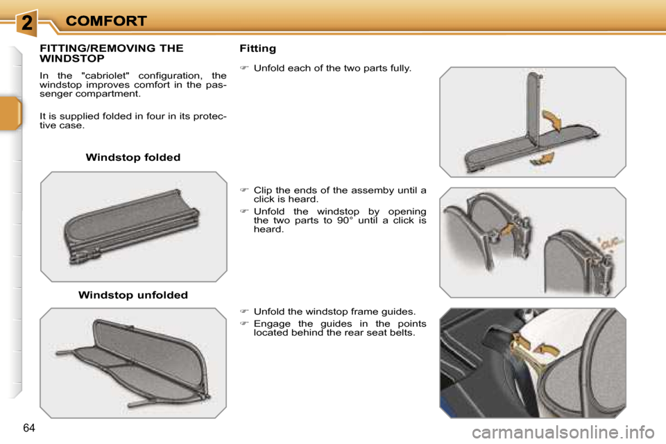 Peugeot 207 CC Dag 2007  Owners Manual �6�4
�W�i�n�d�s�t�o�p� �f�o�l�d�e�d
�F�I�T�T�I�N�G�/�R�E�M�O�V�I�N�G� �T�H�E�  
�W�I�N�D�S�T�O�P
�I�n�  �t�h�e�  �"�c�a�b�r�i�o�l�e�t�"�  �c�o�n�ﬁ�g�u�r�a�t�i�o�n�,�  �t�h�e� �w�i�n�d�s�t�o�p�  �i�m
