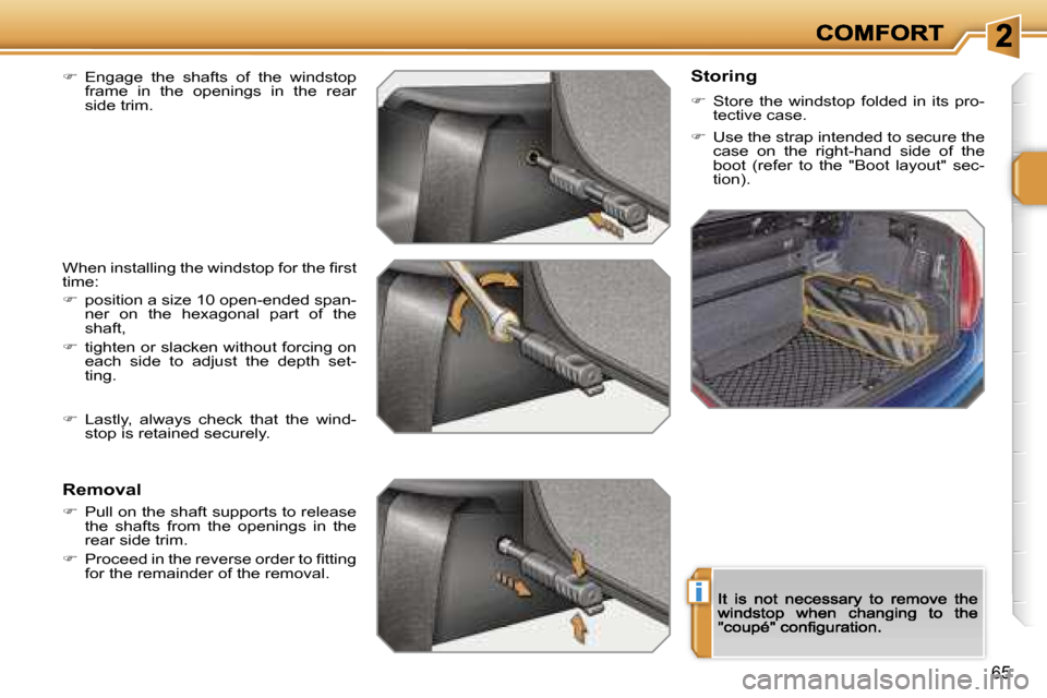 Peugeot 207 CC Dag 2007  Owners Manual �i
�6�5
��  �E�n�g�a�g�e�  �t�h�e�  �s�h�a�f�t�s�  �o�f�  �t�h�e�  �w�i�n�d�s�t�o�p� �f�r�a�m�e�  �i�n�  �t�h�e�  �o�p�e�n�i�n�g�s�  �i�n�  �t�h�e�  �r�e�a�r� �s�i�d�e� �t�r�i�m�.
�W�h�e�n� �i�n�s�