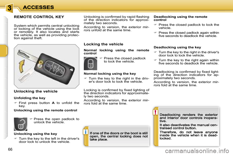 Peugeot 207 CC Dag 2007  Owners Manual �!
�i
�6�6
�R�E�M�O�T�E� �C�O�N�T�R�O�L� �K�E�Y
�S�y�s�t�e�m� �w�h�i�c�h� �p�e�r�m�i�t�s� �c�e�n�t�r�a�l� �u�n�l�o�c�k�i�n�g� �o�r�  �l�o�c�k�i�n�g�  �o�f�  �t�h�e�  �v�e�h�i�c�l�e�  �u�s�i�n�g�  �t�h