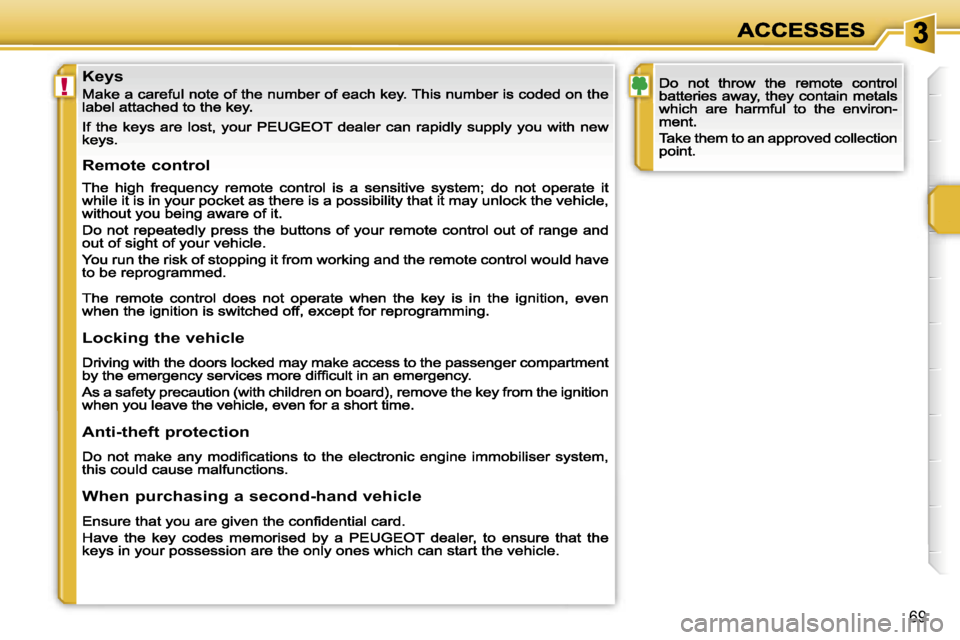 Peugeot 207 CC Dag 2007  Owners Manual �!
�6�9
�K�e�y�s
�R�e�m�o�t�e� �c�o�n�t�r�o�l
�L�o�c�k�i�n�g� �t�h�e� �v�e�h�i�c�l�e
�A�n�t�i�-�t�h�e�f�t� �p�r�o�t�e�c�t�i�o�n
�W�h�e�n� �p�u�r�c�h�a�s�i�n�g� �a� �s�e�c�o�n�d�-�h�a�n�d� �v�e�h�i�c�l