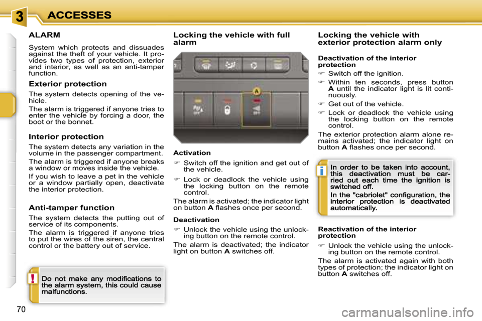 Peugeot 207 CC Dag 2007  Owners Manual �!
�i
�7�0
�A�L�A�R�M
�S�y�s�t�e�m�  �w�h�i�c�h�  �p�r�o�t�e�c�t�s�  �a�n�d�  �d�i�s�s�u�a�d�e�s� �a�g�a�i�n�s�t�  �t�h�e�  �t�h�e�f�t�  �o�f�  �y�o�u�r�  �v�e�h�i�c�l�e�.�  �I�t�  �p�r�o�-�v�i�d�e�s�