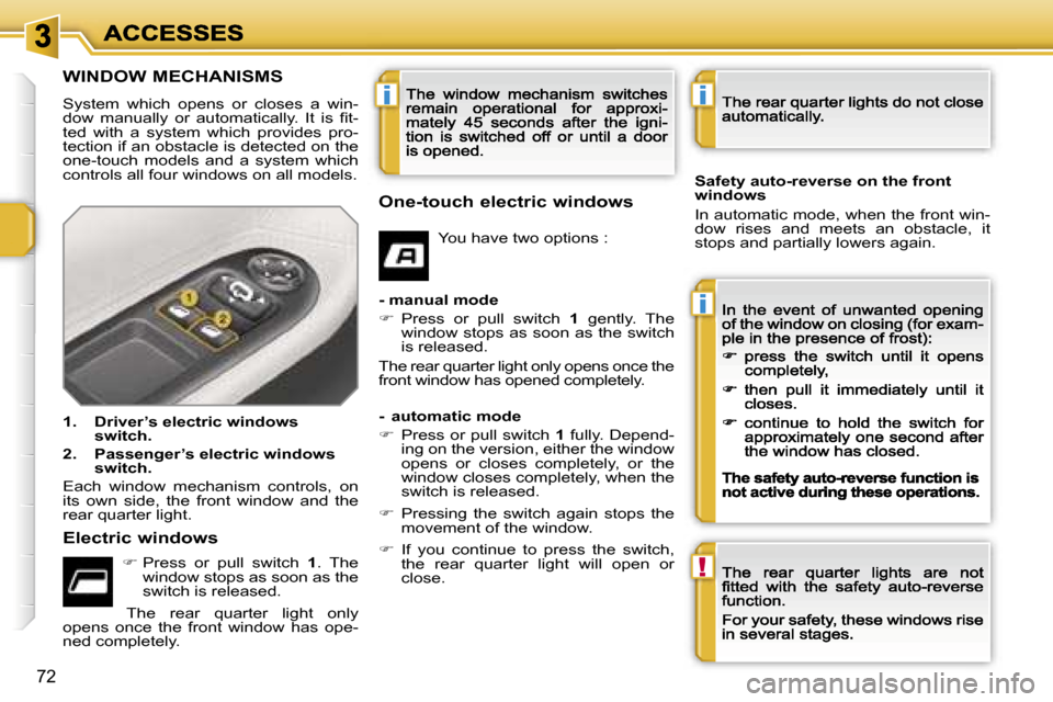Peugeot 207 CC Dag 2007  Owners Manual �i
�i
�!
�i
�7�2
�W�I�N�D�O�W� �M�E�C�H�A�N�I�S�M�S
�S�y�s�t�e�m�  �w�h�i�c�h�  �o�p�e�n�s�  �o�r�  �c�l�o�s�e�s�  �a�  �w�i�n�-�d�o�w�  �m�a�n�u�a�l�l�y�  �o�r�  �a�u�t�o�m�a�t�i�c�a�l�l�y�.�  �I�t� 