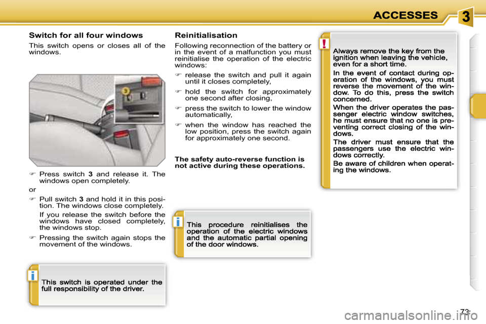 Peugeot 207 CC Dag 2007  Owners Manual �!
�i
�i
�7�3
�S�w�i�t�c�h� �f�o�r� �a�l�l� �f�o�u�r� �w�i�n�d�o�w�s
�T�h�i�s�  �s�w�i�t�c�h�  �o�p�e�n�s�  �o�r�  �c�l�o�s�e�s�  �a�l�l�  �o�f�  �t�h�e� �w�i�n�d�o�w�s�.
�R�e�i�n�i�t�i�a�l�i�s�a�t�i�