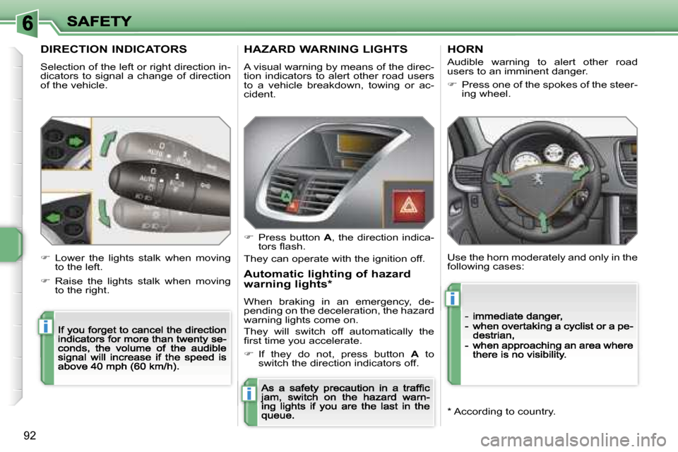 Peugeot 207 CC Dag 2007  Owners Manual �i
�i
�i
�9�2
�D�I�R�E�C�T�I�O�N� �I�N�D�I�C�A�T�O�R�S
�S�e�l�e�c�t�i�o�n� �o�f� �t�h�e� �l�e�f�t� �o�r� �r�i�g�h�t� �d�i�r�e�c�t�i�o�n� �i�n�-�d�i�c�a�t�o�r�s�  �t�o�  �s�i�g�n�a�l�  �a�  �c�h�a�n�g�