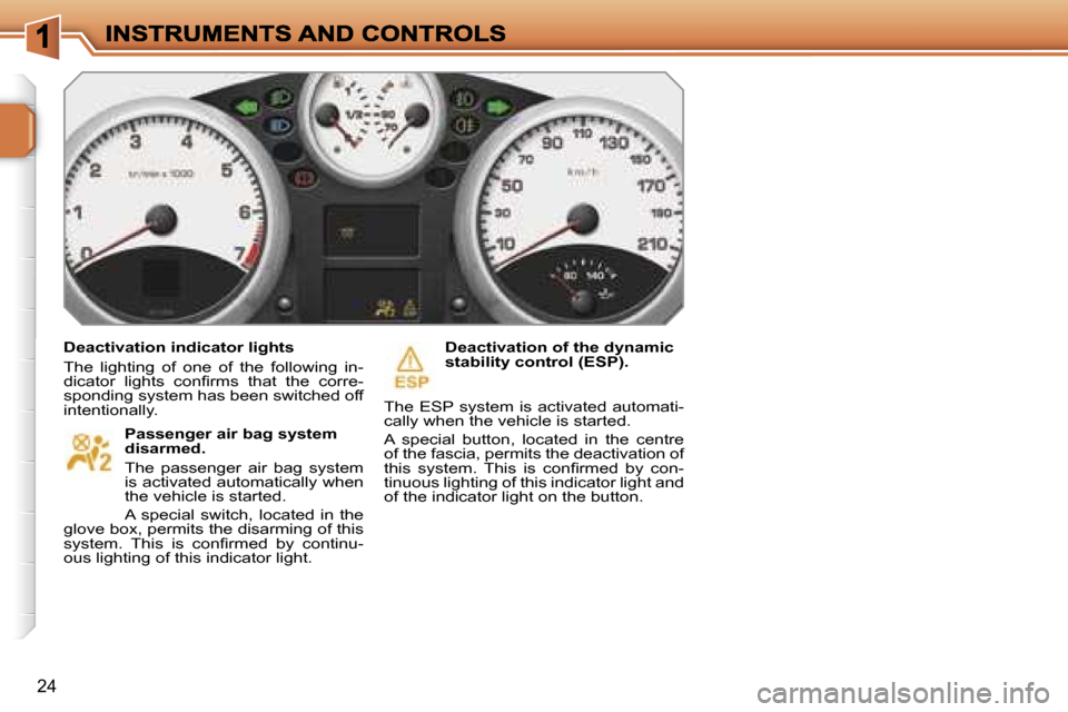 Peugeot 207 Dag 2007  Owners Manual �2�4
�D�e�a�c�t�i�v�a�t�i�o�n� �i�n�d�i�c�a�t�o�r� �l�i�g�h�t�s
�T�h�e�  �l�i�g�h�t�i�n�g�  �o�f�  �o�n�e�  �o�f�  �t�h�e�  �f�o�l�l�o�w�i�n�g�  �i�n�-�d�i�c�a�t�o�r�  �l�i�g�h�t�s�  �c�o�n�ﬁ�r�m�s�
