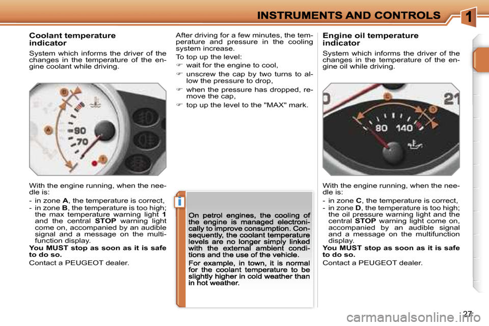 Peugeot 207 Dag 2007  Owners Manual �i
�2�7
�C�o�o�l�a�n�t� �t�e�m�p�e�r�a�t�u�r�e�i�n�d�i�c�a�t�o�r
�S�y�s�t�e�m�  �w�h�i�c�h�  �i�n�f�o�r�m�s�  �t�h�e�  �d�r�i�v�e�r�  �o�f�  �t�h�e� �c�h�a�n�g�e�s�  �i�n�  �t�h�e�  �t�e�m�p�e�r�a�t�u