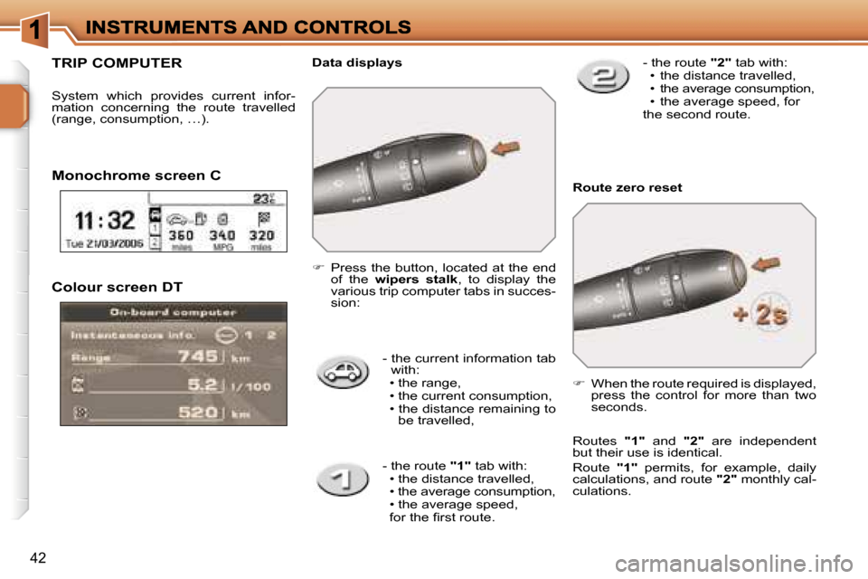Peugeot 207 Dag 2007  Owners Manual �4�2
�C�o�l�o�u�r� �s�c�r�e�e�n� �D�T
�-� � �t�h�e� �c�u�r�r�e�n�t� �i�n�f�o�r�m�a�t�i�o�n� �t�a�b� �w�i�t�h�:�  �•� �t�h�e� �r�a�n�g�e�,�  �•� �t�h�e� �c�u�r�r�e�n�t� �c�o�n�s�u�m�p�t�i�o�n�,�  �