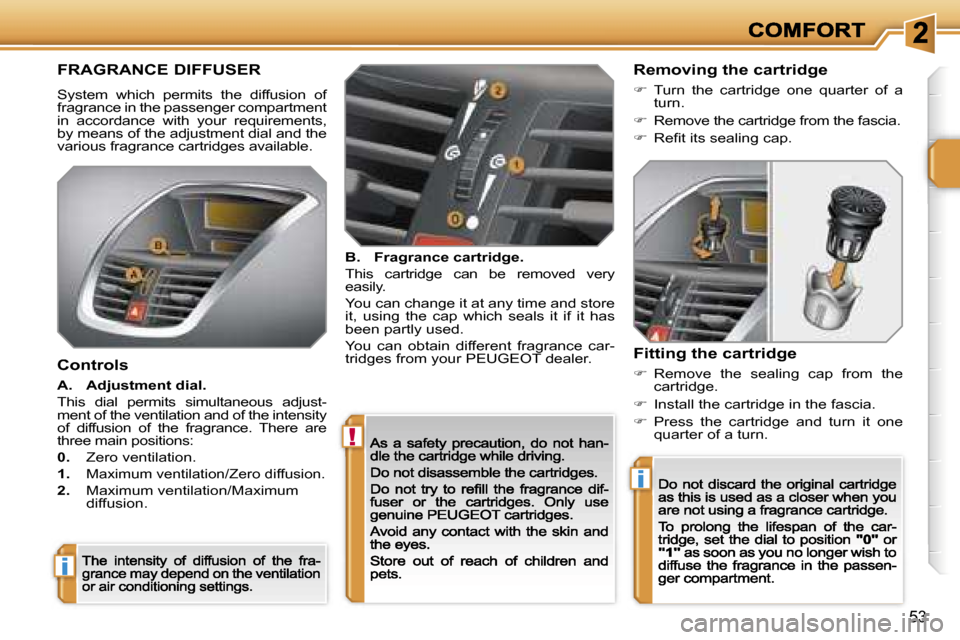 Peugeot 207 Dag 2007  Owners Manual �!
�i
�i
�5�3
�F�R�A�G�R�A�N�C�E� �D�I�F�F�U�S�E�R
�S�y�s�t�e�m�  �w�h�i�c�h�  �p�e�r�m�i�t�s�  �t�h�e�  �d�i�f�f�u�s�i�o�n�  �o�f� �f�r�a�g�r�a�n�c�e� �i�n� �t�h�e� �p�a�s�s�e�n�g�e�r� �c�o�m�p�a�r�t