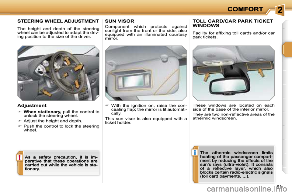Peugeot 207 Dag 2007  Owners Manual �!
�i
�6�1
�S�T�E�E�R�I�N�G� �W�H�E�E�L� �A�D�J�U�S�T�M�E�N�T
�T�h�e�  �h�e�i�g�h�t�  �a�n�d�  �d�e�p�t�h�  �o�f�  �t�h�e�  �s�t�e�e�r�i�n�g� �w�h�e�e�l� �c�a�n� �b�e� �a�d�j�u�s�t�e�d� �t�o� �a�d�a�p