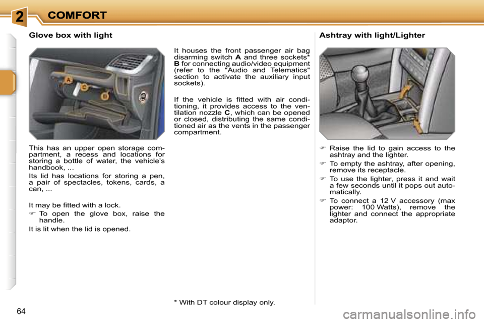 Peugeot 207 Dag 2007  Owners Manual �6�4
�G�l�o�v�e� �b�o�x� �w�i�t�h� �l�i�g�h�t
�T�h�i�s�  �h�a�s�  �a�n�  �u�p�p�e�r�  �o�p�e�n�  �s�t�o�r�a�g�e�  �c�o�m�-�p�a�r�t�m�e�n�t�,�  �a�  �r�e�c�e�s�s�  �a�n�d�  �l�o�c�a�t�i�o�n�s�  �f�o�r�