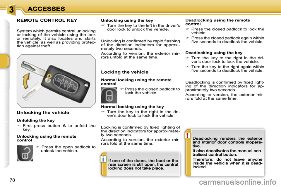 Peugeot 207 Dag 2007  Owners Manual �!
�i
�7�0
�R�E�M�O�T�E� �C�O�N�T�R�O�L� �K�E�Y
�S�y�s�t�e�m� �w�h�i�c�h� �p�e�r�m�i�t�s� �c�e�n�t�r�a�l� �u�n�l�o�c�k�i�n�g� �o�r�  �l�o�c�k�i�n�g�  �o�f�  �t�h�e�  �v�e�h�i�c�l�e�  �u�s�i�n�g�  �t�h