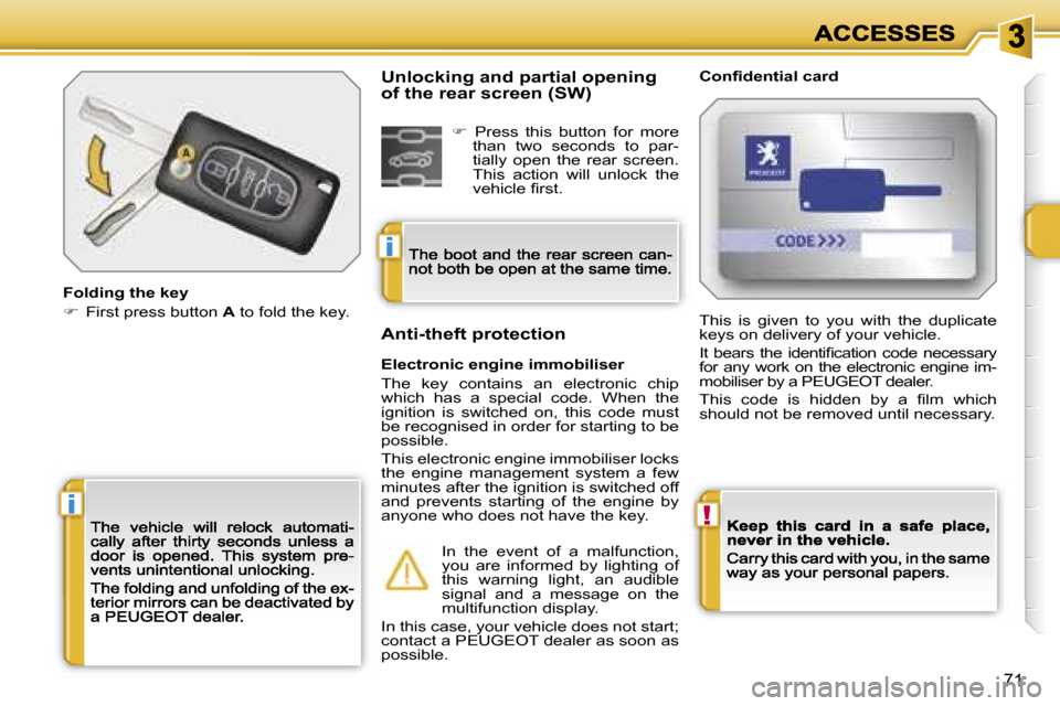 Peugeot 207 Dag 2007  Owners Manual �!�i
�i
�7�1
�F�o�l�d�i�n�g� �t�h�e� �k�e�y
��  �F�i�r�s�t� �p�r�e�s�s� �b�u�t�t�o�n� �A� �t�o� �f�o�l�d� �t�h�e� �k�e�y�.
�C�o�n�ﬁ�d�e�n�t�i�a�l� �c�a�r�d
�E�l�e�c�t�r�o�n�i�c� �e�n�g�i�n�e� �i�