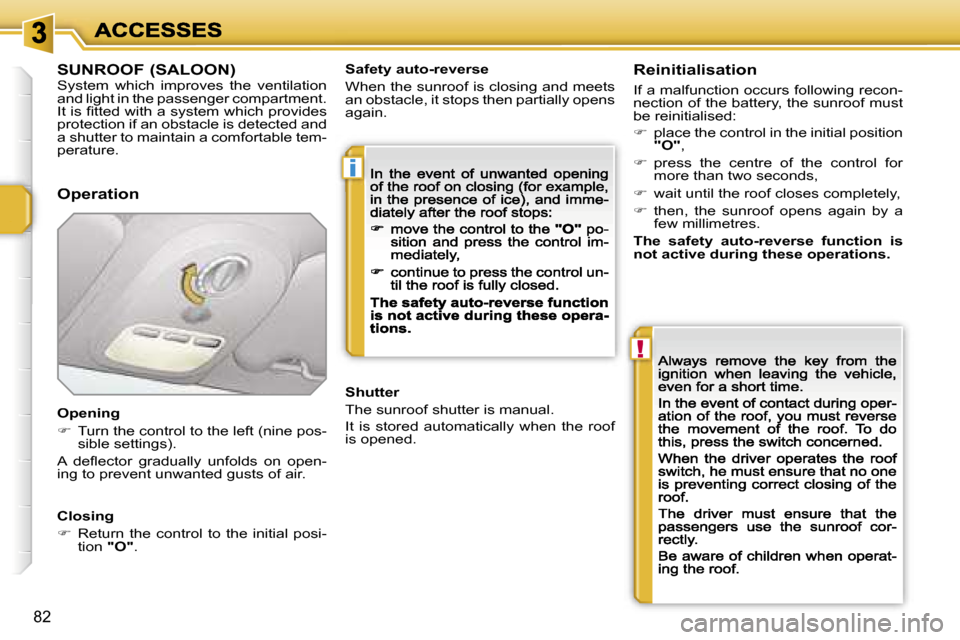 Peugeot 207 Dag 2007  Owners Manual �i
�!
�8�2
�S�U�N�R�O�O�F� �(�S�A�L�O�O�N�)�S�y�s�t�e�m�  �w�h�i�c�h�  �i�m�p�r�o�v�e�s�  �t�h�e�  �v�e�n�t�i�l�a�t�i�o�n� �a�n�d� �l�i�g�h�t� �i�n� �t�h�e� �p�a�s�s�e�n�g�e�r� �c�o�m�p�a�r�t�m�e�n�t�