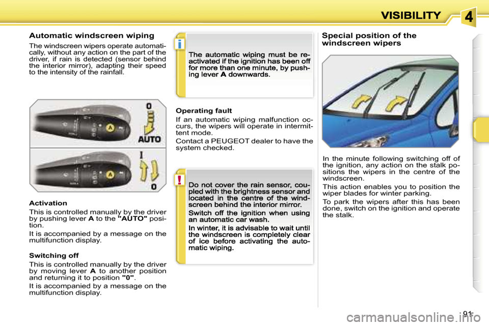 Peugeot 207 Dag 2007  Owners Manual �!
�i
�9�1
�S�p�e�c�i�a�l� �p�o�s�i�t�i�o�n� �o�f� �t�h�e� �w�i�n�d�s�c�r�e�e�n� �w�i�p�e�r�s�A�u�t�o�m�a�t�i�c� �w�i�n�d�s�c�r�e�e�n� �w�i�p�i�n�g
�T�h�e� �w�i�n�d�s�c�r�e�e�n� �w�i�p�e�r�s� �o�p�e�r