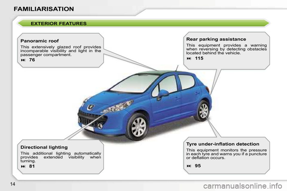 Peugeot 207 Dag 2006.5  Owners Manual �1�4
�F�A�M�I�L�I�A�R�I�S�A�T�I�O�N
�E�X�T�E�R�I�O�R� �F�E�A�T�U�R�E�S
�P�a�n�o�r�a�m�i�c� �r�o�o�f
�T�h�i�s�  �e�x�t�e�n�s�i�v�e�l�y�  �g�l�a�z�e�d�  �r�o�o�f�  �p�r�o�v�i�d�e�s�  
�i�n�c�o�m�p�a�r�a