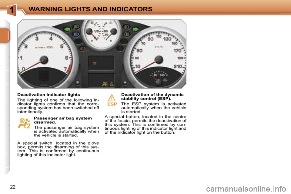 Peugeot 207 Dag 2006.5  Owners Manual �1�W�A�R�N�I�N�G� �L�I�G�H�T�S� �A�N�D� �I�N�D�I�C�A�T�O�R�S
�2�2
�D�e�a�c�t�i�v�a�t�i�o�n� �i�n�d�i�c�a�t�o�r� �l�i�g�h�t�s 
�T�h�e�  �l�i�g�h�t�i�n�g�  �o�f�  �o�n�e�  �o�f�  �t�h�e�  �f�o�l�l�o�w�i