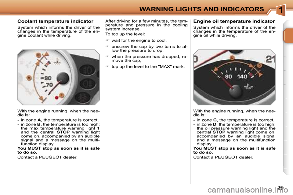 Peugeot 207 Dag 2006.5  Owners Manual �1�W�A�R�N�I�N�G� �L�I�G�H�T�S� �A�N�D� �I�N�D�I�C�A�T�O�R�S
�2�5
�C�o�o�l�a�n�t� �t�e�m�p�e�r�a�t�u�r�e� �i�n�d�i�c�a�t�o�r
�S�y�s�t�e�m�  �w�h�i�c�h�  �i�n�f�o�r�m�s�  �t�h�e�  �d�r�i�v�e�r�  �o�f� 