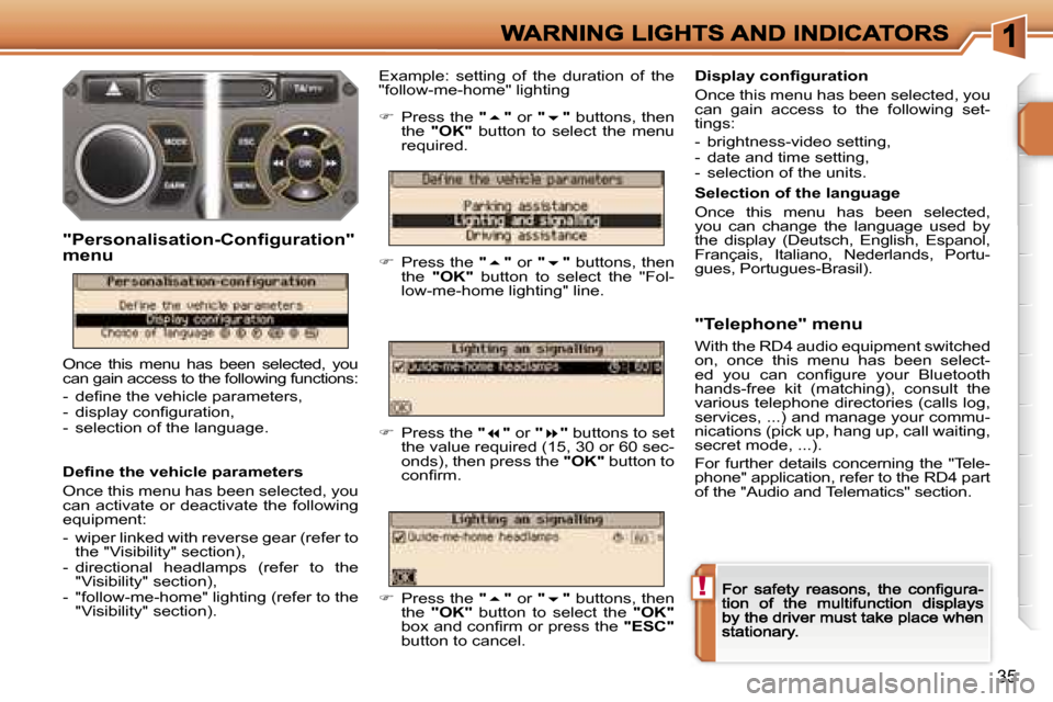 Peugeot 207 Dag 2006.5  Owners Manual �!
�3�5
�D�e�ﬁ�n�e� �t�h�e� �v�e�h�i�c�l�e� �p�a�r�a�m�e�t�e�r�s
�O�n�c�e� �t�h�i�s� �m�e�n�u� �h�a�s� �b�e�e�n� �s�e�l�e�c�t�e�d�,� �y�o�u� �c�a�n� �a�c�t�i�v�a�t�e� �o�r� �d�e�a�c�t�i�v�a�t�e� �t�