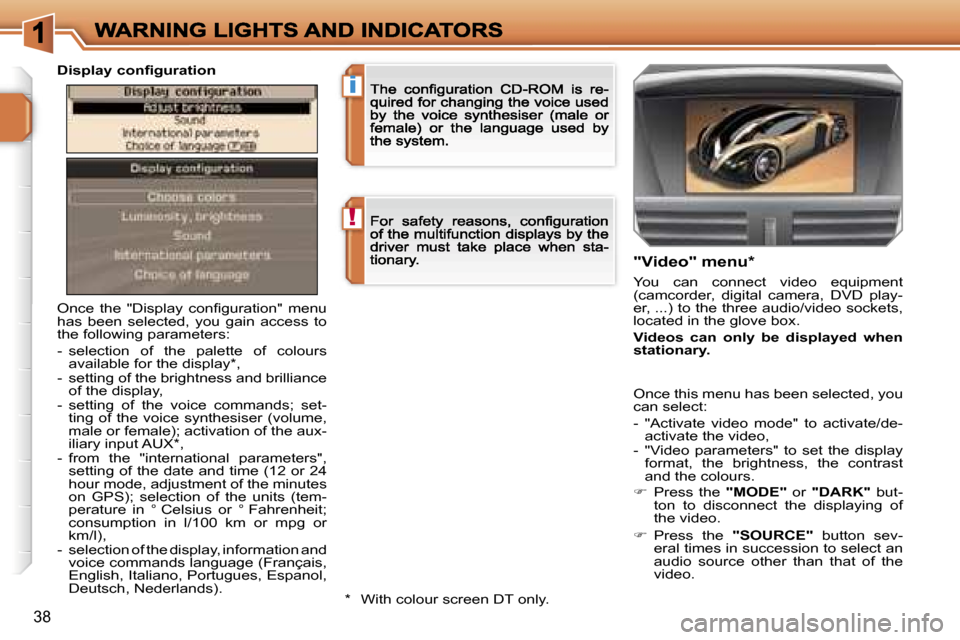 Peugeot 207 Dag 2006.5  Owners Manual �!
�i
�3�8
�O�n�c�e�  �t�h�e�  �"�D�i�s�p�l�a�y�  �c�o�n�ﬁ�g�u�r�a�t�i�o�n�"�  �m�e�n�u� �h�a�s�  �b�e�e�n�  �s�e�l�e�c�t�e�d�,�  �y�o�u�  �g�a�i�n�  �a�c�c�e�s�s�  �t�o� �t�h�e� �f�o�l�l�o�w�i�n�g�