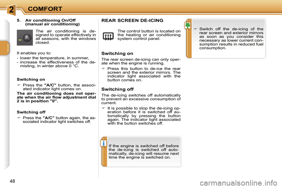 Peugeot 207 Dag 2006.5  Owners Manual �2
�i
�C�O�M�F�O�R�T
�4�8
�5�.�  �A�i�r� �c�o�n�d�i�t�i�o�n�i�n�g� �O�n�/�O�f�f� �(�m�a�n�u�a�l� �a�i�r� �c�o�n�d�i�t�i�o�n�i�n�g�)
�T�h�e�  �a�i�r�  �c�o�n�d�i�t�i�o�n�i�n�g�  �i�s�  �d�e�- 
�s�i�g�n