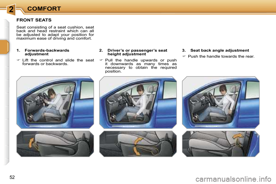 Peugeot 207 Dag 2006.5  Owners Manual �2�C�O�M�F�O�R�T
�5�2
�F�R�O�N�T� �S�E�A�T�S
�S�e�a�t�  �c�o�n�s�i�s�t�i�n�g�  �o�f�  �a�  �s�e�a�t�  �c�u�s�h�i�o�n�,�  �s�e�a�t�  
�b�a�c�k�  �a�n�d�  �h�e�a�d�  �r�e�s�t�r�a�i�n�t�  �w�h�i�c�h�  �c