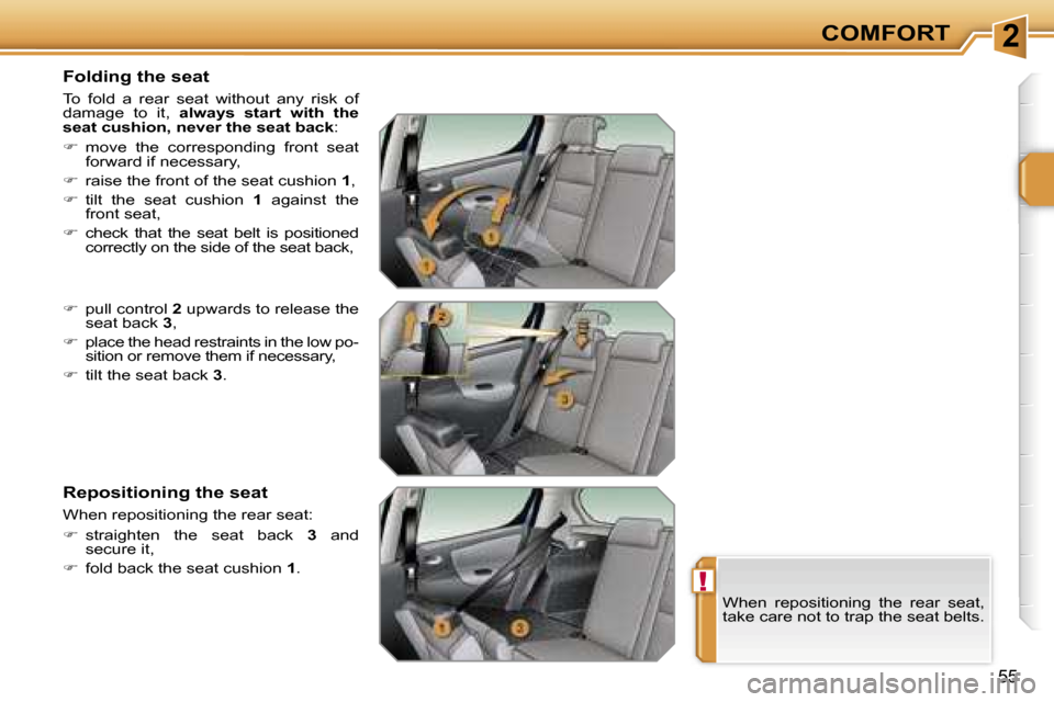 Peugeot 207 Dag 2006.5  Owners Manual �2
�!
�C�O�M�F�O�R�T
�5�5
�F�o�l�d�i�n�g� �t�h�e� �s�e�a�t
�T�o�  �f�o�l�d�  �a�  �r�e�a�r�  �s�e�a�t�  �w�i�t�h�o�u�t�  �a�n�y�  �r�i�s�k�  �o�f�  
�d�a�m�a�g�e�  �t�o�  �i�t�,� �a�l�w�a�y�s�  �s�t�a