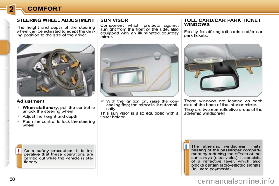 Peugeot 207 Dag 2006.5  Owners Manual �2
�!
�i
�C�O�M�F�O�R�T
�5�8
�S�T�E�E�R�I�N�G� �W�H�E�E�L� �A�D�J�U�S�T�M�E�N�T
�T�h�e�  �h�e�i�g�h�t�  �a�n�d�  �d�e�p�t�h�  �o�f�  �t�h�e�  �s�t�e�e�r�i�n�g�  
�w�h�e�e�l� �c�a�n� �b�e� �a�d�j�u�s�t