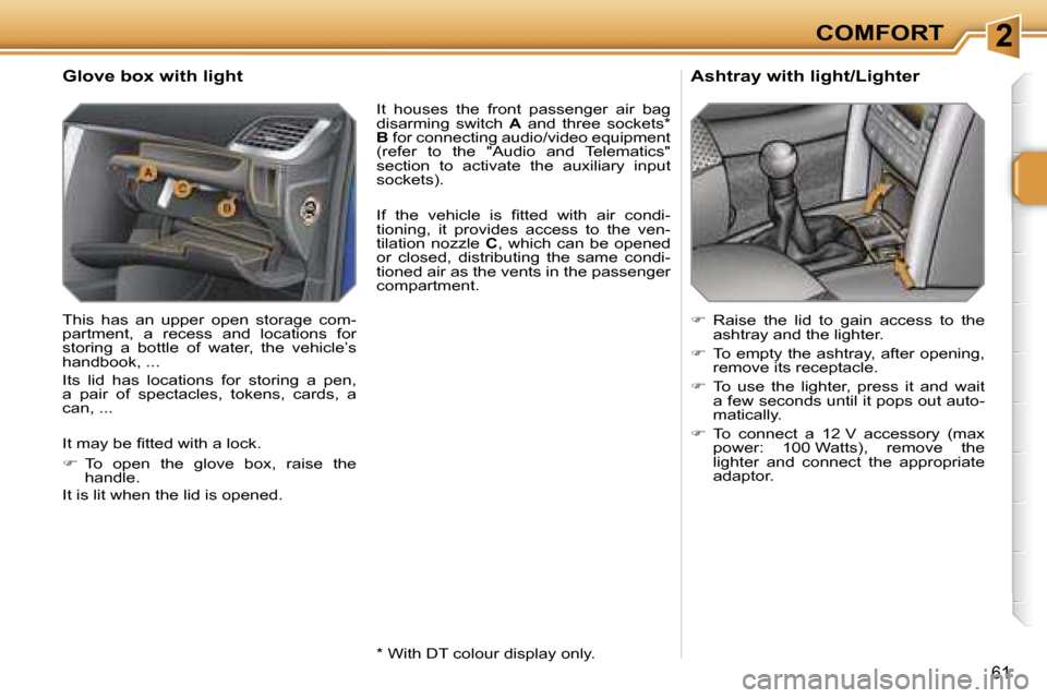 Peugeot 207 Dag 2006.5  Owners Manual �2�C�O�M�F�O�R�T
�6�1
�G�l�o�v�e� �b�o�x� �w�i�t�h� �l�i�g�h�t
�T�h�i�s�  �h�a�s�  �a�n�  �u�p�p�e�r�  �o�p�e�n�  �s�t�o�r�a�g�e�  �c�o�m�- 
�p�a�r�t�m�e�n�t�,�  �a�  �r�e�c�e�s�s�  �a�n�d�  �l�o�c�a�