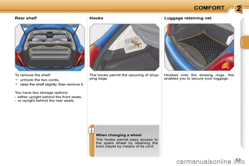 Peugeot 207 Dag 2006.5  Owners Manual �2
�i
�C�O�M�F�O�R�T
�6�3
�H�o�o�k�s
�H�o�o�k�e�d�  �o�n�t�o�  �t�h�e�  �s�t�o�w�i�n�g�  �r�i�n�g�s�,�  �t�h�i�s�  
�e�n�a�b�l�e�s� �y�o�u� �t�o� �s�e�c�u�r�e� �y�o�u�r� �l�u�g�g�a�g�e�.
�R�e�a�r� �s�
