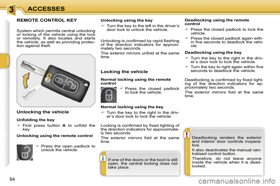 Peugeot 207 Dag 2006.5  Owners Manual �3
�!
�i
�A�C�C�E�S�S�E�S
�6�4
�D�e�a�d�l�o�c�k�i�n�g�  �r�e�n�d�e�r�s�  �t�h�e�  �e�x�t�e�r�i�o�r�  
�a�n�d�  �i�n�t�e�r�i�o�r�  �d�o�o�r�  �c�o�n�t�r�o�l�s�  �i�n�o�p�e�r�a�-
�t�i�v�e�. 
�I�t� �a�l�