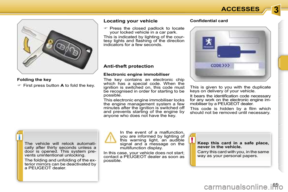 Peugeot 207 Dag 2006.5  Owners Manual �3
�!�i
�A�C�C�E�S�S�E�S
�6�5
�K�e�e�p�  �t�h�i�s�  �c�a�r�d�  �i�n�  �a�  �s�a�f�e�  �p�l�a�c�e�,�  
�n�e�v�e�r� �i�n� �t�h�e� �v�e�h�i�c�l�e�. 
�C�a�r�r�y� �t�h�i�s� �c�a�r�d� �w�i�t�h� �y�o�u�,� �i