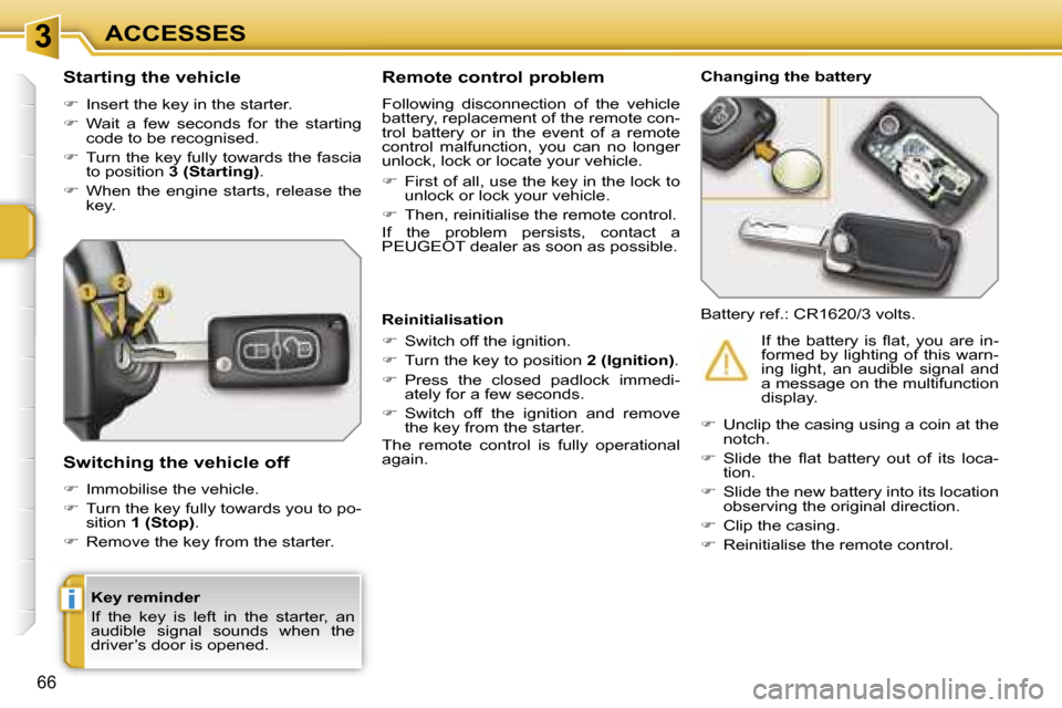 Peugeot 207 Dag 2006.5  Owners Manual �3
�i
�A�C�C�E�S�S�E�S
�6�6
�K�e�y� �r�e�m�i�n�d�e�r 
�I�f�  �t�h�e�  �k�e�y�  �i�s�  �l�e�f�t�  �i�n�  �t�h�e�  �s�t�a�r�t�e�r�,�  �a�n�  
�a�u�d�i�b�l�e�  �s�i�g�n�a�l�  �s�o�u�n�d�s�  �w�h�e�n�  �t