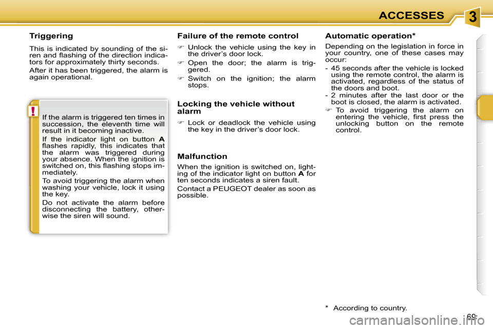 Peugeot 207 Dag 2006.5  Owners Manual �3
�!
�A�C�C�E�S�S�E�S
�6�9
�T�r�i�g�g�e�r�i�n�g
�T�h�i�s�  �i�s�  �i�n�d�i�c�a�t�e�d�  �b�y�  �s�o�u�n�d�i�n�g�  �o�f�  �t�h�e�  �s�i�- 
�r�e�n� �a�n�d� �ﬂ�a�s�h�i�n�g� �o�f� �t�h�e� �d�i�r�e�c�t�i