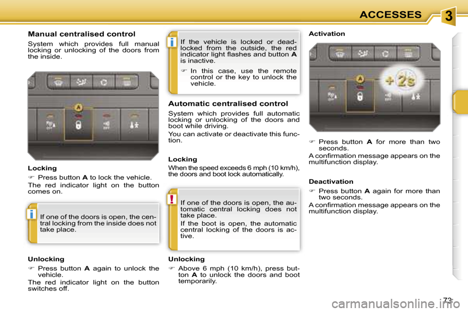 Peugeot 207 Dag 2006.5  Owners Manual �3
�i
�!
�i
�A�C�C�E�S�S�E�S
�7�3
�I�f�  �t�h�e�  �v�e�h�i�c�l�e�  �i�s�  �l�o�c�k�e�d�  �o�r�  �d�e�a�d�- 
�l�o�c�k�e�d�  �f�r�o�m�  �t�h�e�  �o�u�t�s�i�d�e�,�  �t�h�e�  �r�e�d� 
�i�n�d�i�c�a�t�o�r� 