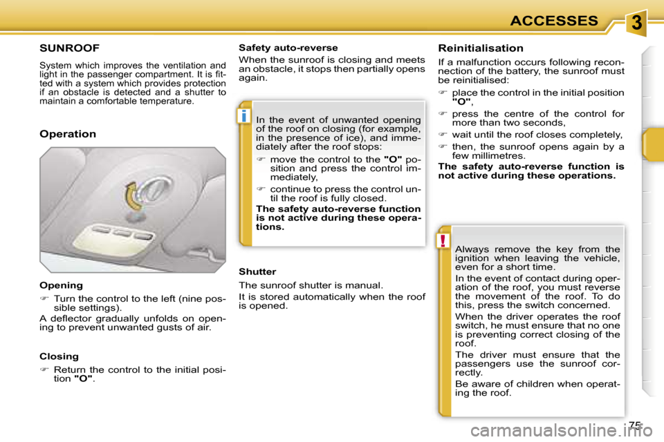 Peugeot 207 Dag 2006.5  Owners Manual �3
�i
�!
�A�C�C�E�S�S�E�S
�7�5
�S�U�N�R�O�O�F
�S�y�s�t�e�m�  �w�h�i�c�h�  �i�m�p�r�o�v�e�s�  �t�h�e�  �v�e�n�t�i�l�a�t�i�o�n�  �a�n�d�  
�l�i�g�h�t� �i�n� �t�h�e� �p�a�s�s�e�n�g�e�r� �c�o�m�p�a�r�t�m�