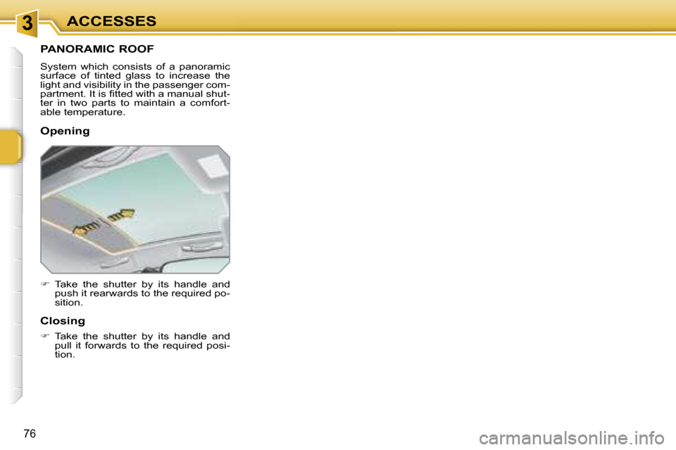 Peugeot 207 Dag 2006.5  Owners Manual �3�A�C�C�E�S�S�E�S
�7�6
�P�A�N�O�R�A�M�I�C� �R�O�O�F
�S�y�s�t�e�m�  �w�h�i�c�h�  �c�o�n�s�i�s�t�s�  �o�f�  �a�  �p�a�n�o�r�a�m�i�c�  
�s�u�r�f�a�c�e�  �o�f�  �t�i�n�t�e�d�  �g�l�a�s�s�  �t�o�  �i�n�c�