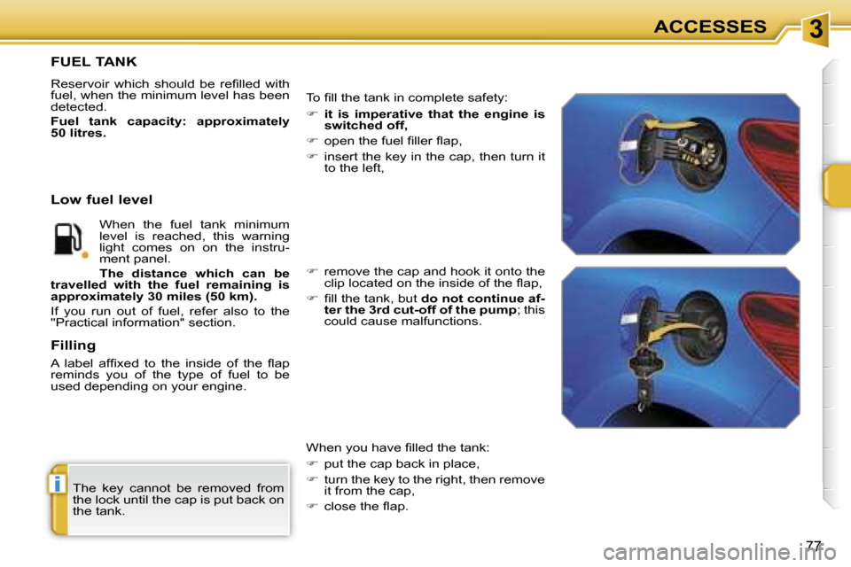 Peugeot 207 Dag 2006.5  Owners Manual �3
�i
�A�C�C�E�S�S�E�S
�7�7
�T�h�e�  �k�e�y�  �c�a�n�n�o�t�  �b�e�  �r�e�m�o�v�e�d�  �f�r�o�m�  
�t�h�e� �l�o�c�k� �u�n�t�i�l� �t�h�e� �c�a�p� �i�s� �p�u�t� �b�a�c�k� �o�n� 
�t�h�e� �t�a�n�k�.
�F�U�E�