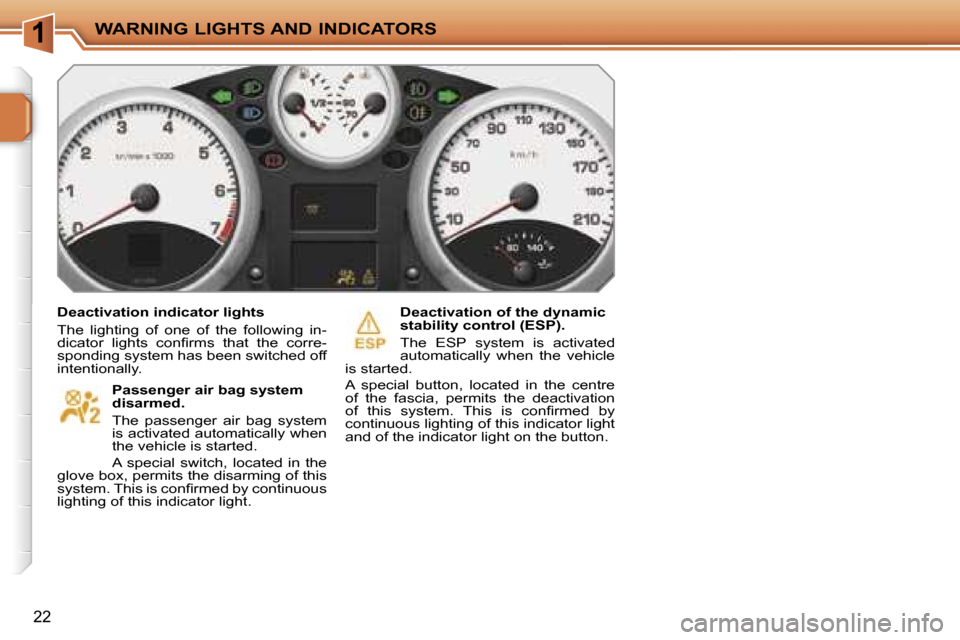 Peugeot 207 Dag 2005.5  Owners Manual �1�W�A�R�N�I�N�G� �L�I�G�H�T�S� �A�N�D� �I�N�D�I�C�A�T�O�R�S
�2�2
�D�e�a�c�t�i�v�a�t�i�o�n� �i�n�d�i�c�a�t�o�r� �l�i�g�h�t�s 
�T�h�e�  �l�i�g�h�t�i�n�g�  �o�f�  �o�n�e�  �o�f�  �t�h�e�  �f�o�l�l�o�w�i