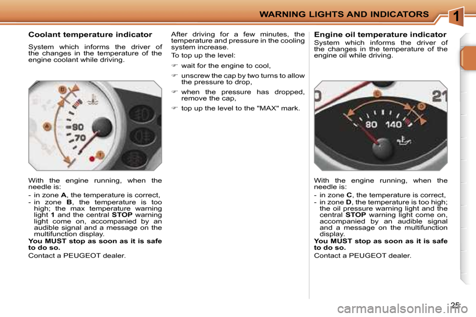 Peugeot 207 Dag 2005.5  Owners Manual �1�W�A�R�N�I�N�G� �L�I�G�H�T�S� �A�N�D� �I�N�D�I�C�A�T�O�R�S
�2�5
�C�o�o�l�a�n�t� �t�e�m�p�e�r�a�t�u�r�e� �i�n�d�i�c�a�t�o�r
�S�y�s�t�e�m�  �w�h�i�c�h�  �i�n�f�o�r�m�s�  �t�h�e�  �d�r�i�v�e�r�  �o�f� 