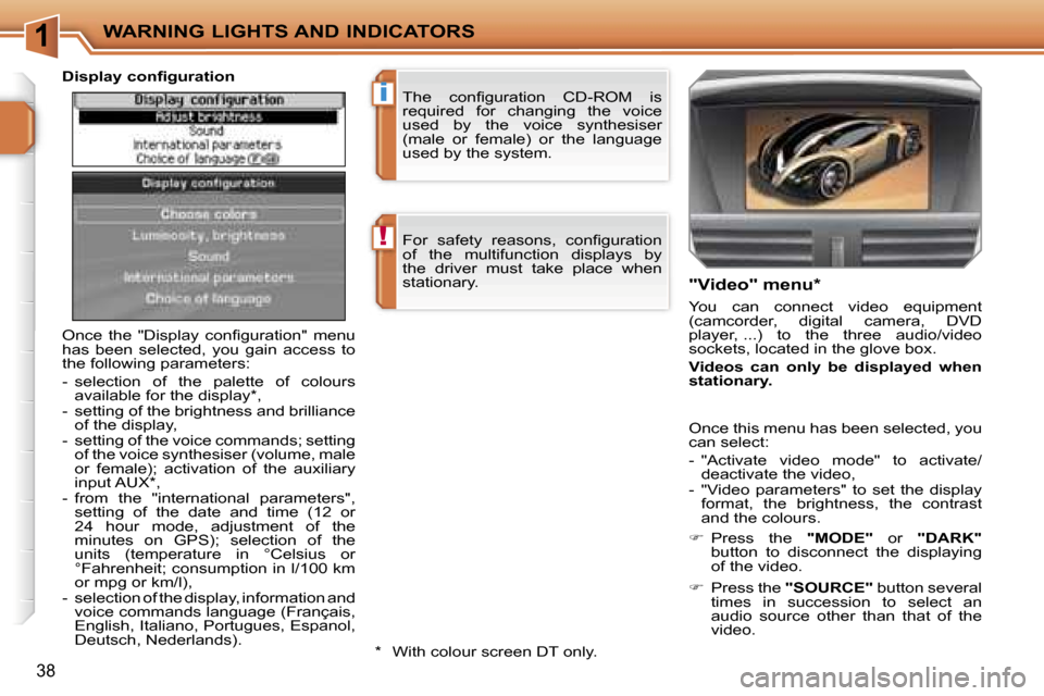 Peugeot 207 Dag 2005.5  Owners Manual �1
�!
�i
�W�A�R�N�I�N�G� �L�I�G�H�T�S� �A�N�D� �I�N�D�I�C�A�T�O�R�S
�3�8
�F�o�r�  �s�a�f�e�t�y�  �r�e�a�s�o�n�s�,�  �c�o�n�ﬁ�g�u�r�a�t�i�o�n�  
�o�f�  �t�h�e�  �m�u�l�t�i�f�u�n�c�t�i�o�n�  �d�i�s�p�