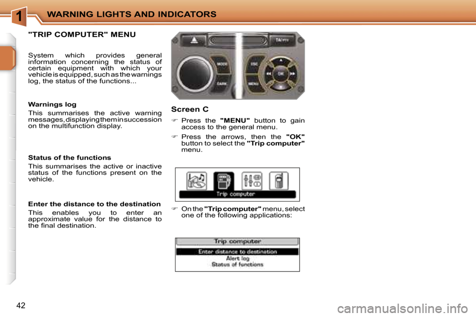 Peugeot 207 Dag 2005.5  Owners Manual �1�W�A�R�N�I�N�G� �L�I�G�H�T�S� �A�N�D� �I�N�D�I�C�A�T�O�R�S
�4�2
�"�T�R�I�P� �C�O�M�P�U�T�E�R�"� �M�E�N�U�S�c�r�e�e�n� �C
��  �P�r�e�s�s�  �t�h�e�  �"�M�E�N�U�"�  �b�u�t�t�o�n�  �t�o�  �g�a�i�n� 
