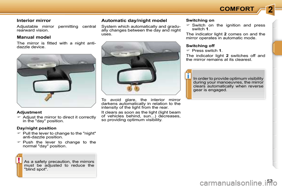 Peugeot 207 Dag 2005.5  Owners Manual �2
�!
�i
�C�O�M�F�O�R�T
�5�7
�I�n�t�e�r�i�o�r� �m�i�r�r�o�r
�A�d�j�u�s�t�a�b�l�e�  �m�i�r�r�o�r�  �p�e�r�m�i�t�t�i�n�g�  �c�e�n�t�r�a�l�  
�r�e�a�r�w�a�r�d� �v�i�s�i�o�n�. 
�A�d�j�u�s�t�m�e�n�t 
��
