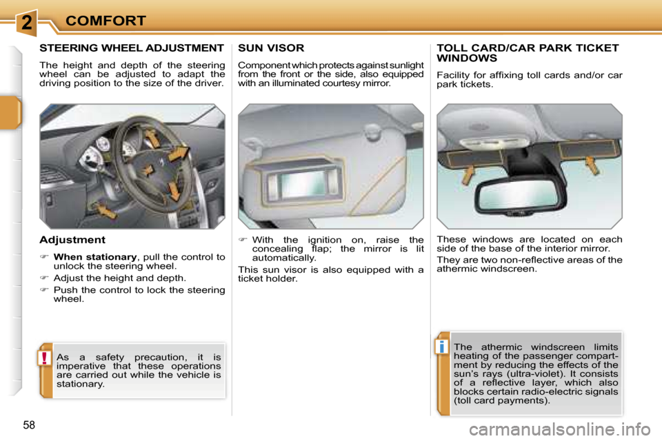 Peugeot 207 Dag 2005.5  Owners Manual �2
�!
�i
�C�O�M�F�O�R�T
�5�8
�S�T�E�E�R�I�N�G� �W�H�E�E�L� �A�D�J�U�S�T�M�E�N�T
�T�h�e�  �h�e�i�g�h�t�  �a�n�d�  �d�e�p�t�h�  �o�f�  �t�h�e�  �s�t�e�e�r�i�n�g�  
�w�h�e�e�l�  �c�a�n�  �b�e�  �a�d�j�u�