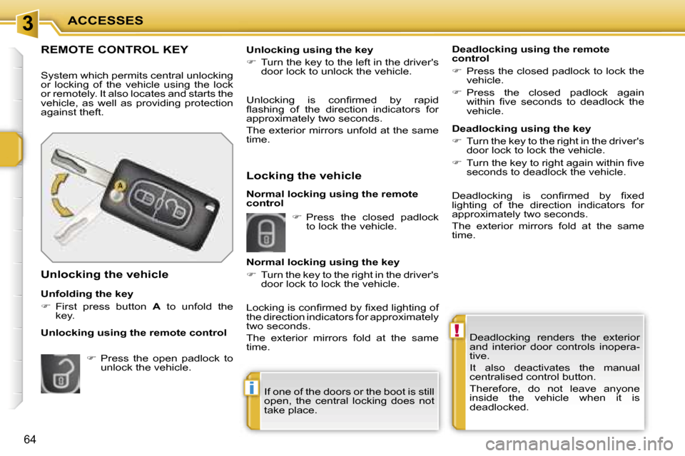 Peugeot 207 Dag 2005.5  Owners Manual �3
�!
�i
�A�C�C�E�S�S�E�S
�6�4
�D�e�a�d�l�o�c�k�i�n�g�  �r�e�n�d�e�r�s�  �t�h�e�  �e�x�t�e�r�i�o�r�  
�a�n�d�  �i�n�t�e�r�i�o�r�  �d�o�o�r�  �c�o�n�t�r�o�l�s�  �i�n�o�p�e�r�a�-
�t�i�v�e�. 
�I�t�  �a�l