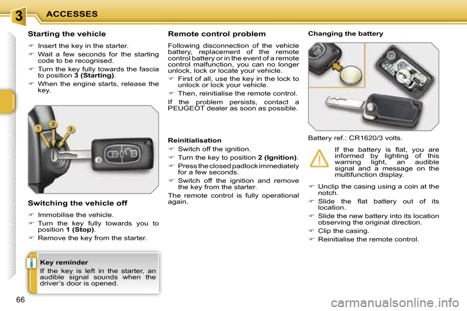 Peugeot 207 Dag 2005.5  Owners Manual �3
�i
�A�C�C�E�S�S�E�S
�6�6
�K�e�y� �r�e�m�i�n�d�e�r 
�I�f�  �t�h�e�  �k�e�y�  �i�s�  �l�e�f�t�  �i�n�  �t�h�e�  �s�t�a�r�t�e�r�,�  �a�n�  
�a�u�d�i�b�l�e�  �s�i�g�n�a�l�  �s�o�u�n�d�s�  �w�h�e�n�  �t