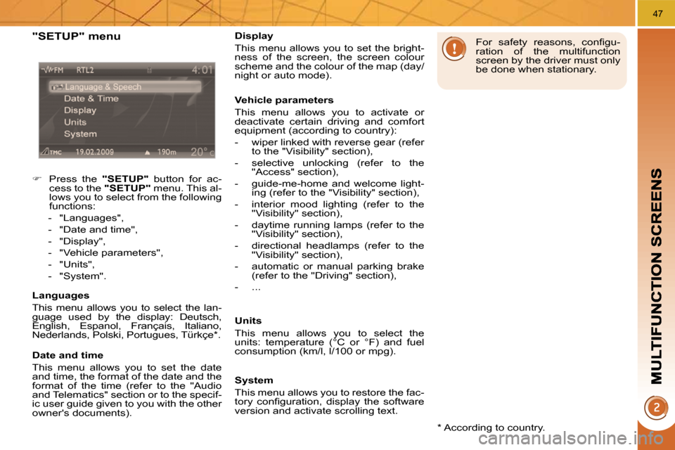 Peugeot 3008 Dag 2010  Owners Manual 47
  "SETUP" menu 
    
�    Press  the    "SETUP"   button  for  ac-
cess to the   "SETUP"  menu. This al-
lows you to select from the following  
functions: 
   -   "Languages",  
  -   "Date and