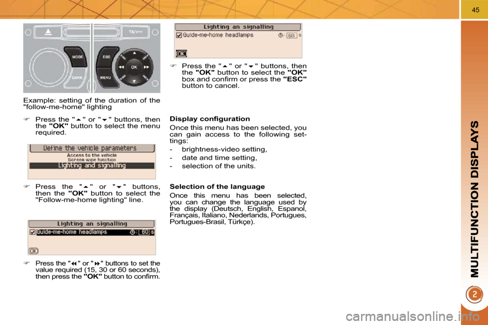 Peugeot 3008 Dag 2009.5  Owners Manual 45
� � �D�i�s�p�l�a�y� �c�o�n�ﬁ� �g�u�r�a�t�i�o�n�  
 Once this menu has been selected, you  
can  gain  access  to  the  following  set-
tings:  
   -   brightness-video setting, 
  -   date and ti